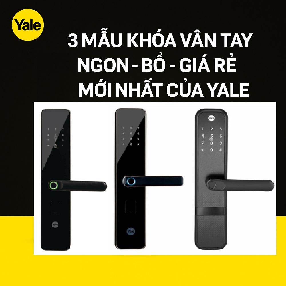 3 Mẫu Khoá Vân Tay Tay Ngon Bổ Giá Rẻ Mới Nhất Của Yale 3 Mẫu Khoá Vân Tay Tay Ngon Bổ Giá Rẻ Mới Nhất Của Yale