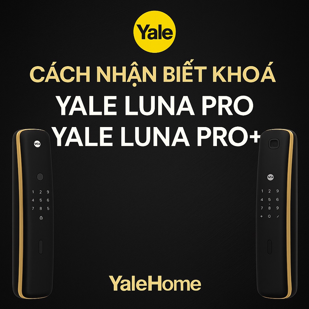 Cách nhận biết khoá Yale Luna Pro và Yale Luna Pro+ Cach nhan biet khoa Yale Luna Pro va Yale Luna Pro