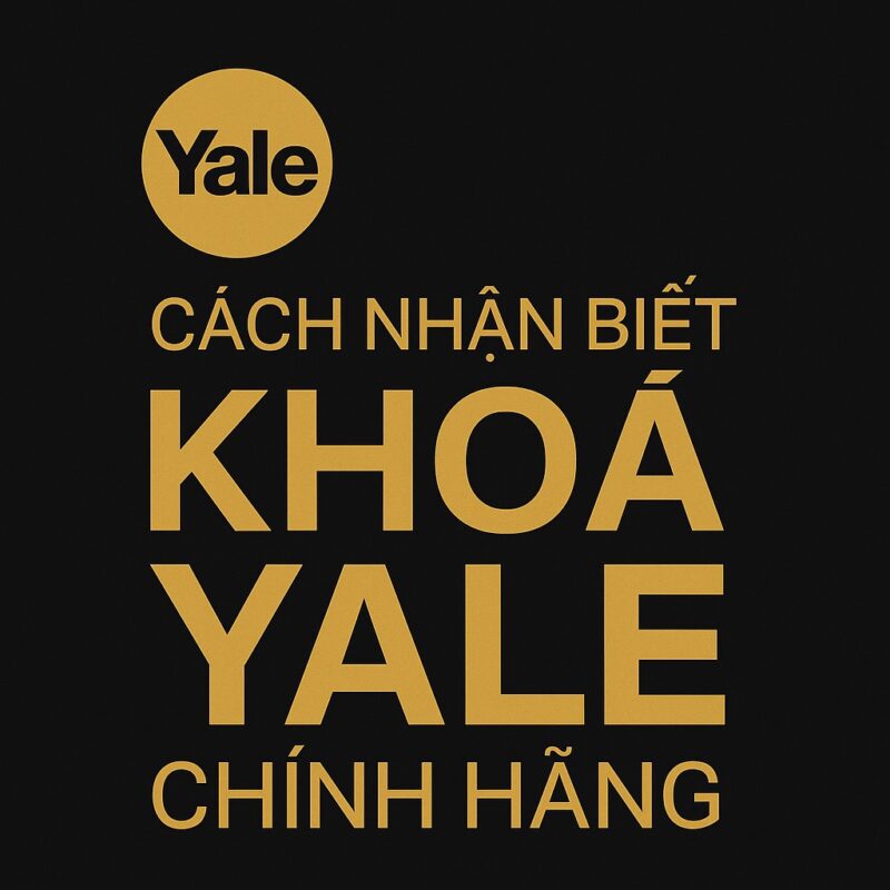 Cách nhận biết khoá Yale chính hãng Cách nhận biết khoá Yale chính hãng