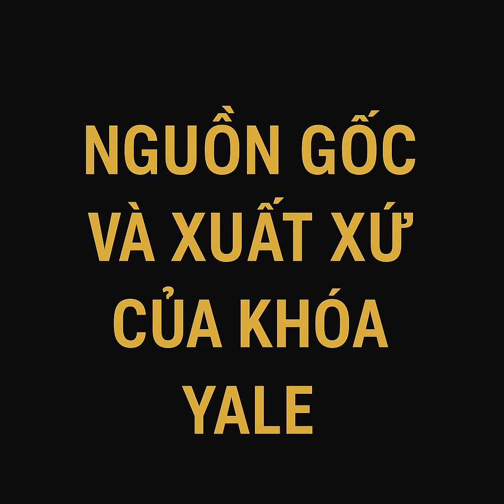 Nguồn gốc và xuất xứ của khoá Yale Nguồn gốc và xuất xứ của khoá Yale